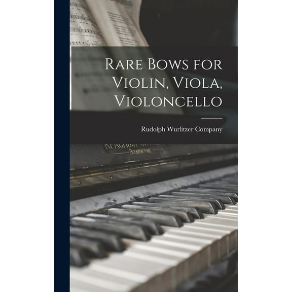 Rare Bows for Violin, Viola, Violoncello, (Hardcover)