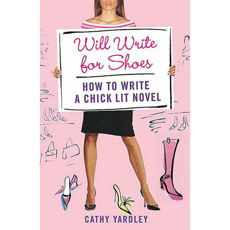 Will Write for Shoes : How to Write a Chick Lit