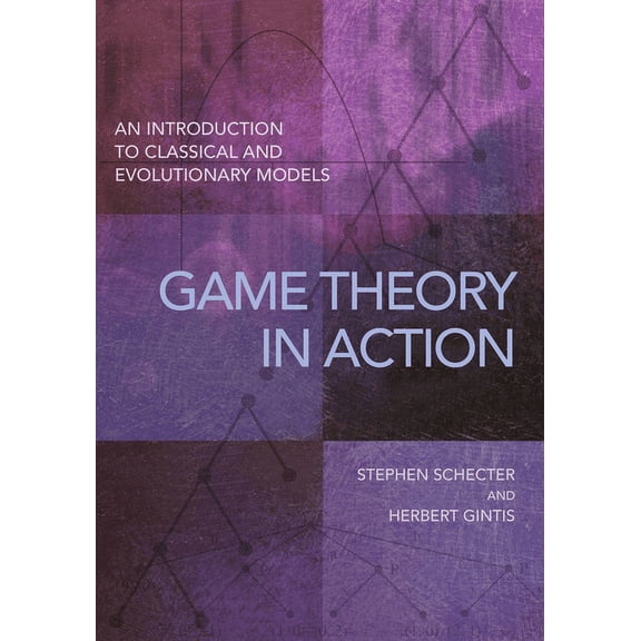 Game Theory in Action: An Introduction to Classical and Evolutionary Models, (Paperback)
