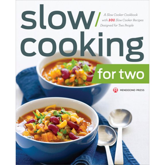 Pre-Owned Slow Cooking for Two: A Slow Cooker Cookbook with 101 Slow Cooker Recipes Designed for Two People (Paperback) by Mendocino Press