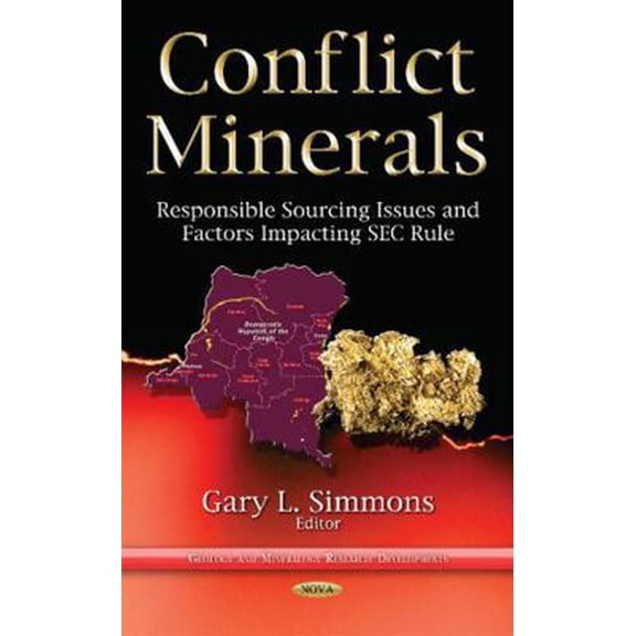Pre-Owned Conflict Minerals: Responsible Sourcing Issues and Factors Impacting Sec Rule (Geology and Mineralogy Research Developments) (Hardcover) 1634633261 9781634633260