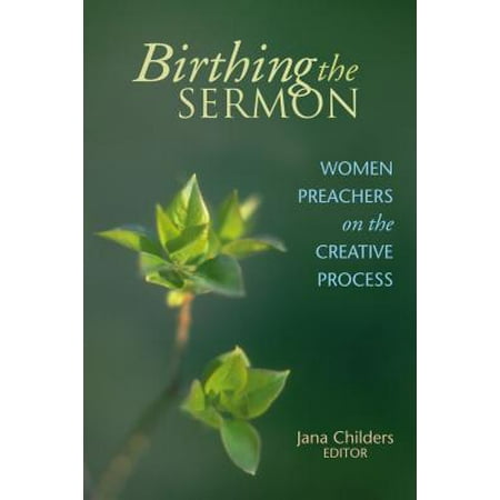 Birthing the Sermon : Women Preachers on the Creative