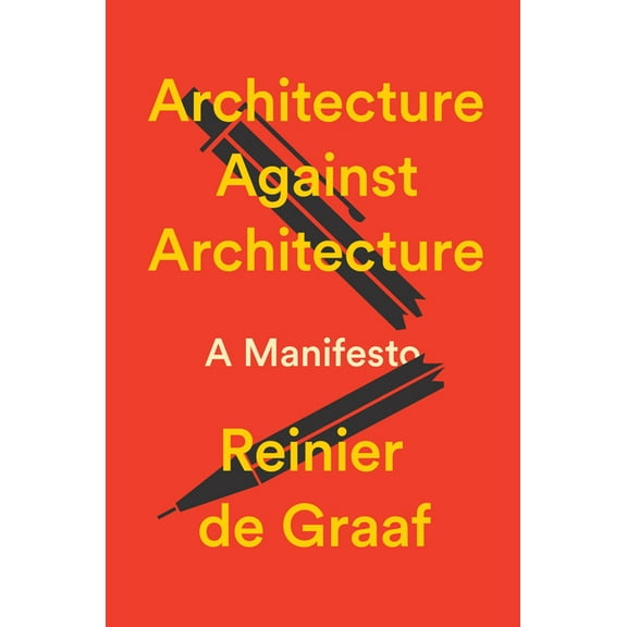 Architecture Against Architecture: A Manifesto, (Hardcover)