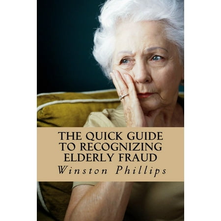 The Quick Guide to Recognizing Elderly Fraud: Elderly Financial Abuse Prevention Made Easy -