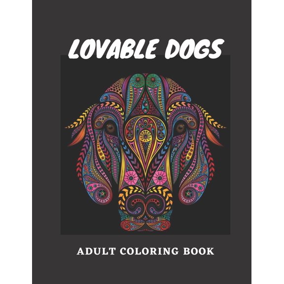 Lovable Dogs Adult Coloring Book : An Adult Coloring Book Featuring Fun and Relaxing Dog Designs (Paperback)