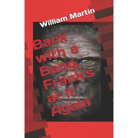 Back with a Bang Franks at it Again Frank n Bigfoot Paperback 1724059963 9781724059963 William Martin