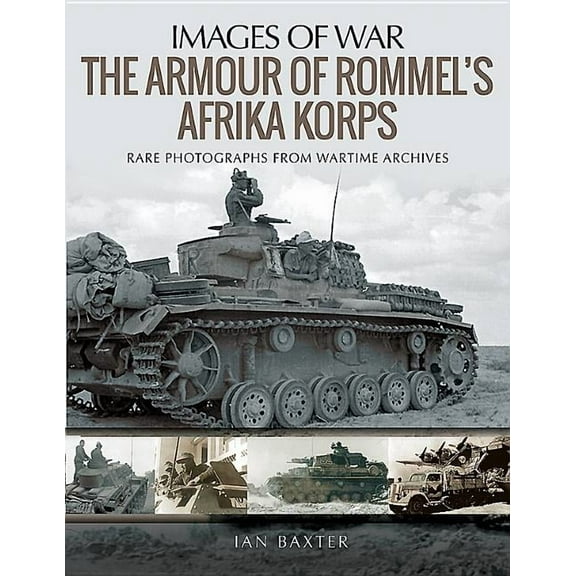 Images of War: The Armour of Rommel's Afrika Korps (Paperback)