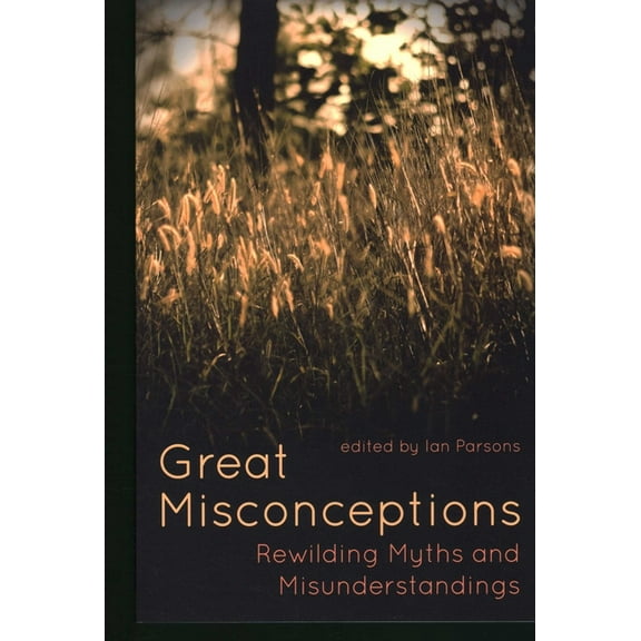 Great Misconceptions: Rewilding Myths and Misunderstandings, (Paperback)