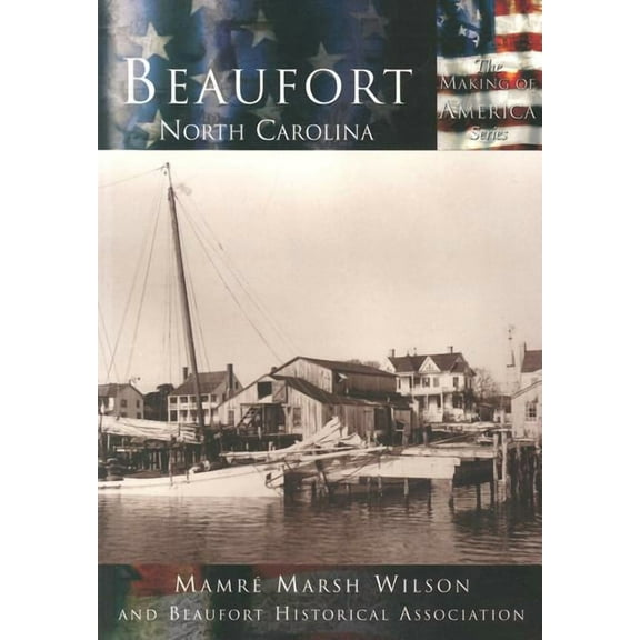 Making of America Beaufort, North Carolina, (Paperback)