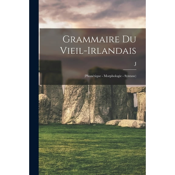 Grammaire du vieil-irlandais: (phonétique - morphologie - syntaxe) (Paperback)