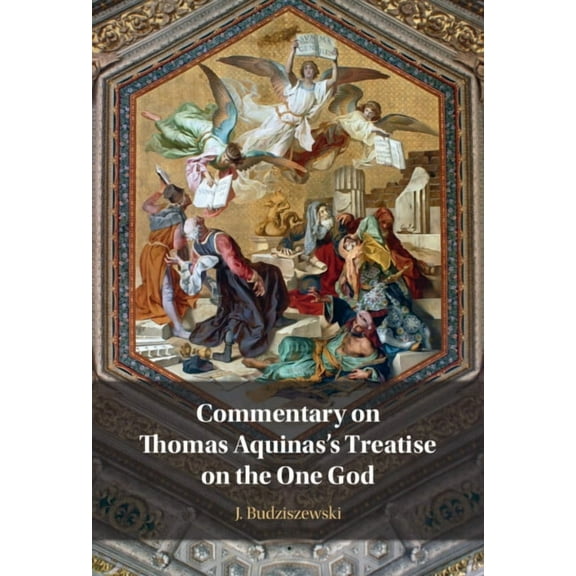 Commentary on Thomas Aquinas's Treatise on the One God, (Hardcover)