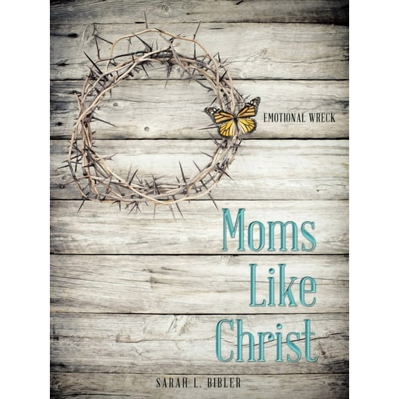 Moms Like Christ: Emotional Wreck