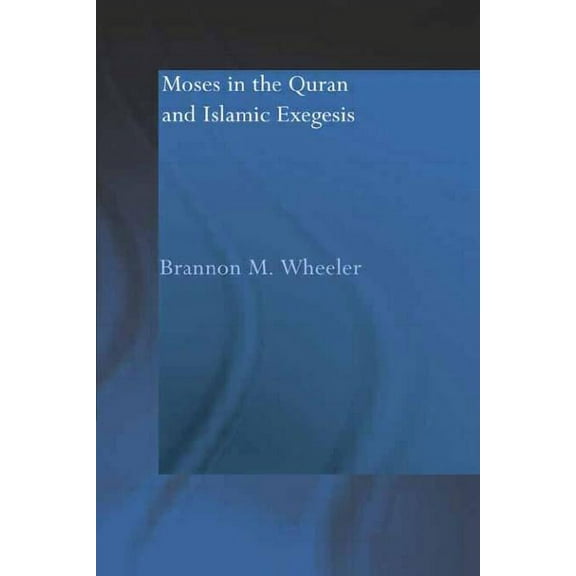 Routledge Studies in the Qur'an Moses in the Qur'an and Islamic Exegesis, (Paperback)