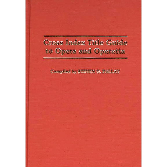 Music Reference Collection Cross Index Title Guide to Opera and Operetta, (Hardcover)
