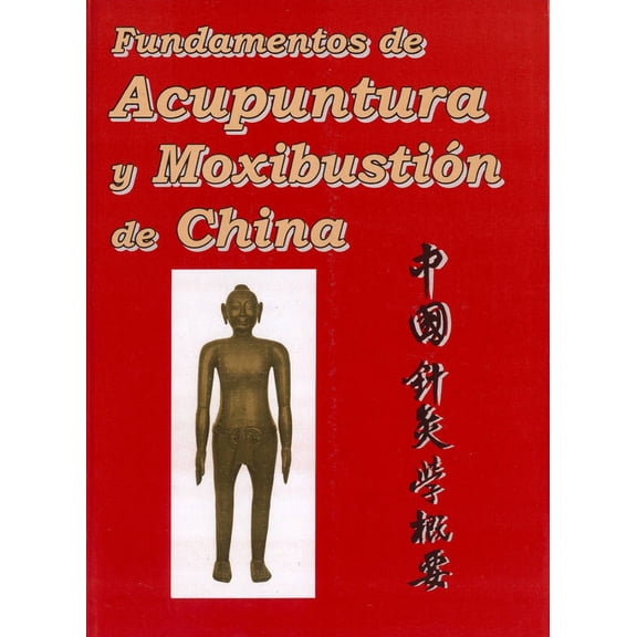 Fundamentos de Acupuntura y Moxibustión de China DEL INSTITUTO LATINOAMERICANO DE MEDICINA ORIENTAL ZHANG JUN