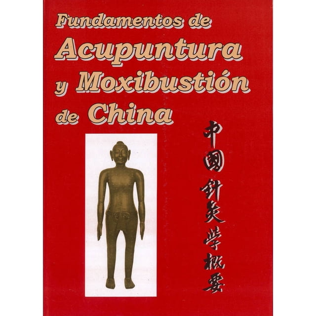 Fundamentos de Acupuntura y Moxibustión de China DEL INSTITUTO LATINOAMERICANO DE MEDICINA ORIENTAL ZHANG JUN