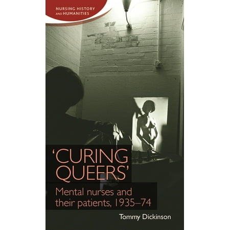 UPC: 9781784993580 | Nursing History and Humanities:  Curing Queers : Mental Nurses and Their Patients  1935-74 (Paperback)