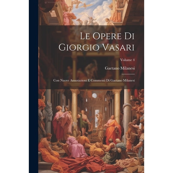 Le Opere Di Giorgio Vasari, (Paperback)