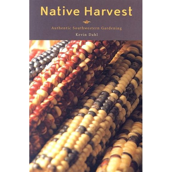 Pre-Owned Native Harvest: Authentic Southwestern Gardening, 9781583690604, 1583690603, Paperback,