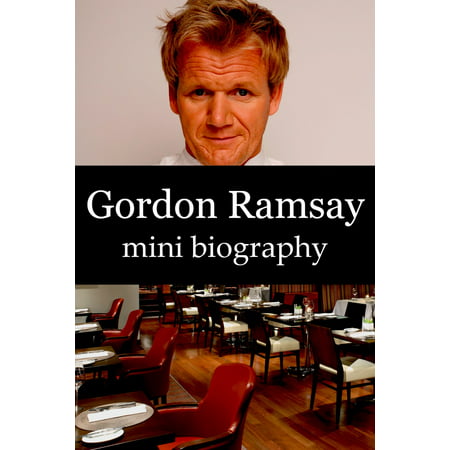 Gordon Ramsay Mini Biography - eBook (Gordon Ramsay Uk Best Restaurant)