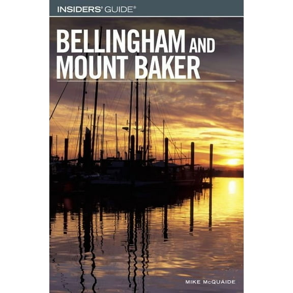 Insiders' Guide Series: Insiders' Guide® to Bellingham and Mount Baker (Edition 1) (Paperback)