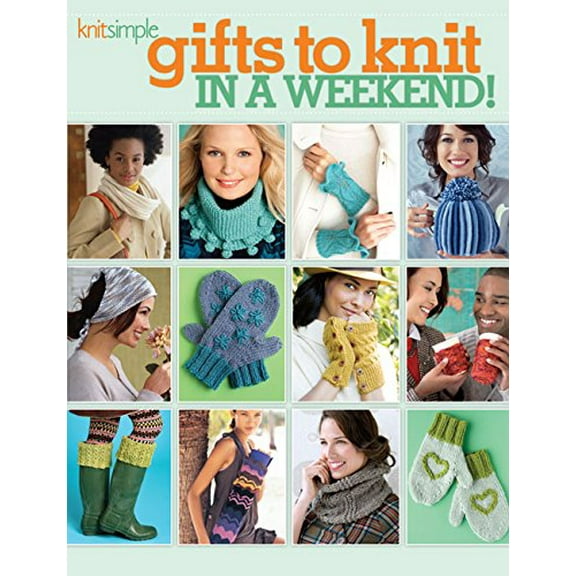 Pre-Owned Gifts to Knit in a Weekend! (Knit Simple)-Over 30 Projects You can Make in Two days or Less! (Paperback) 1938867165 9781938867163