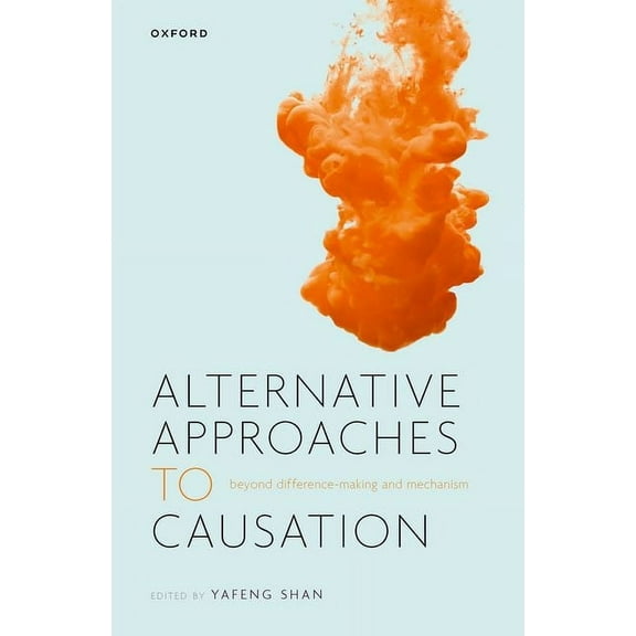 Alternative Approaches to Causation: Beyond Difference-Making and Mechanism, (Hardcover)