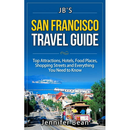 San Francisco Travel Guide: Top Attractions, Hotels, Food Places, Shopping Streets, and Everything You Need to Know -