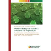 Ototoxicidade pela cisplatina: autodefesa e otoproteção (Paperback)