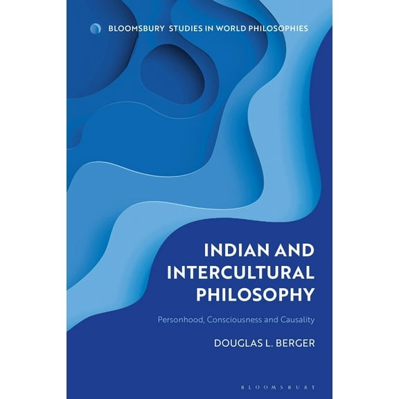 Bloomsbury Studies in World Philosophies Indian and Intercultural Philosophy: Personhood, Consciousness, and Causality, (Hardcover)