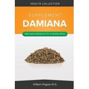 The Damiana Supplement: Alternative Medicine for a Healthy Body