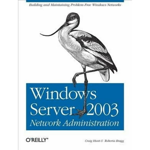 Windows Server 2003 Network Administration: Building and Maintaining Problem-Free Windows Networks (Paperback)