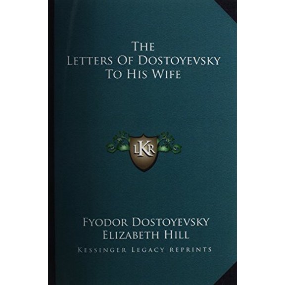 The Letters Of Dostoyevsky To His Wife Paperback 1163133701 9781163133705 Fyodor Dostoyevsky