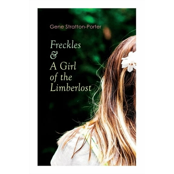Freckles & A Girl of the Limberlost: Romance & Adventure Novels, (Paperback)