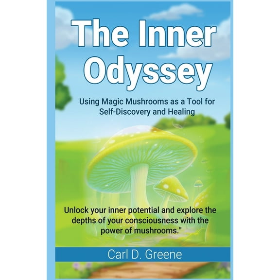 The Inner Odyssey: Using Magic Mushrooms as a Tool for Self-Discovery and Healing, (Paperback)
