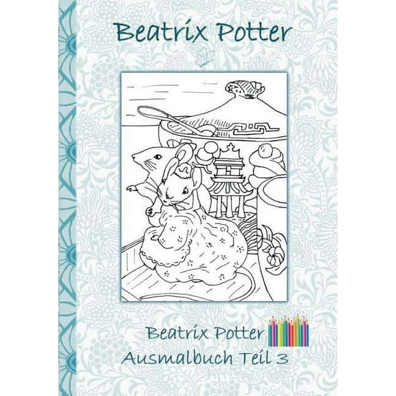 Beatrix Potter Ausmalbuch Teil 3 ( Peter Hase ): Malbuch, ausmalen, kolorieren, Original, Buntstifte, Filzer, Bleistift,, (Paperback)
