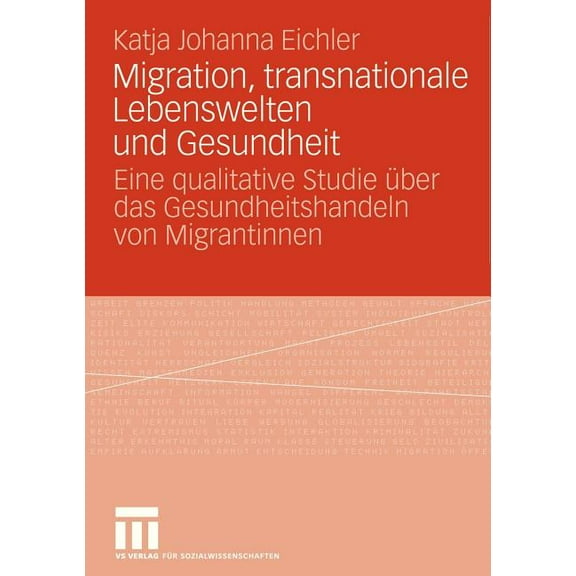 Migration, Transnationale Lebenswelten Und Gesundheit: Eine Qualitative Studie Ãber Das Gesundheitshandeln Von Migrantin, (Paperback)