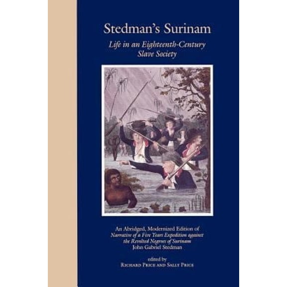 Pre-Owned Stedman's Surinam: Life in an Eighteenth-Century Slave Society. An Abridged, Modernized Edition of Narrative of a Five Years Expedition against the Revolted Negroes of Surinam Paperback