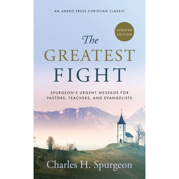 The Greatest Fight (Updated, Annotated): Spurgeon's Urgent Message for Pastors, Teachers, and Evangelists, (Paperback)