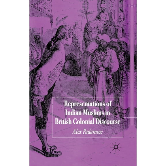 Representations of Indian Muslims in Colonial Discourse, (Paperback)