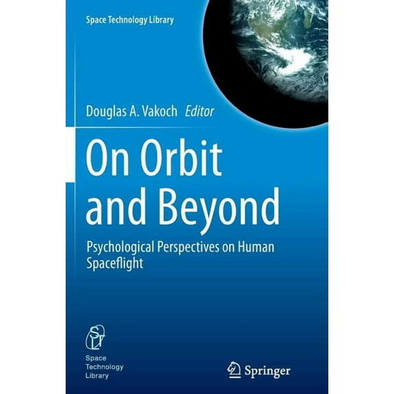 Space Technology Library On Orbit and Beyond: Psychological Perspectives on Human Spaceflight, Book 29, (Paperback)