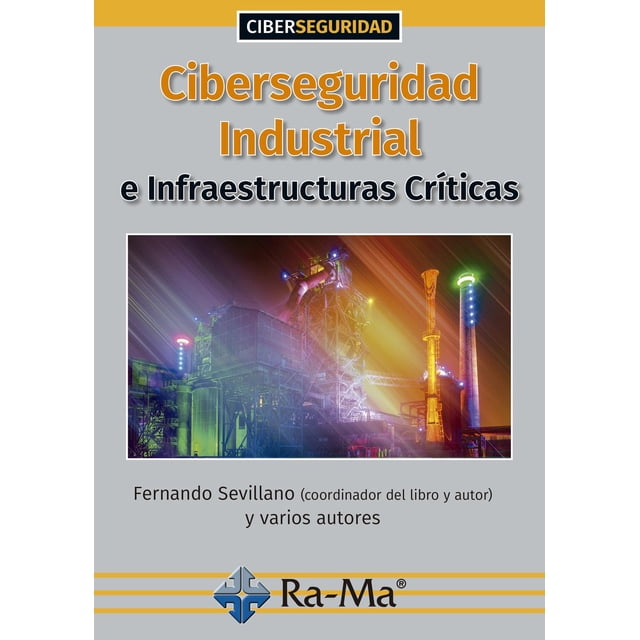 Ciberseguridad Industrial e Infraestructuras Críticas Ra-Ma Editorial 9788418551369