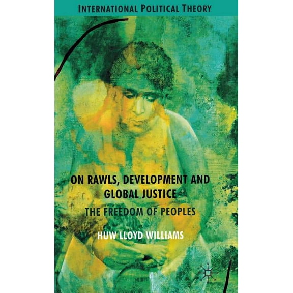 International Political Theory On Rawls, Development and Global Justice: The Freedom of Peoples, (Hardcover)