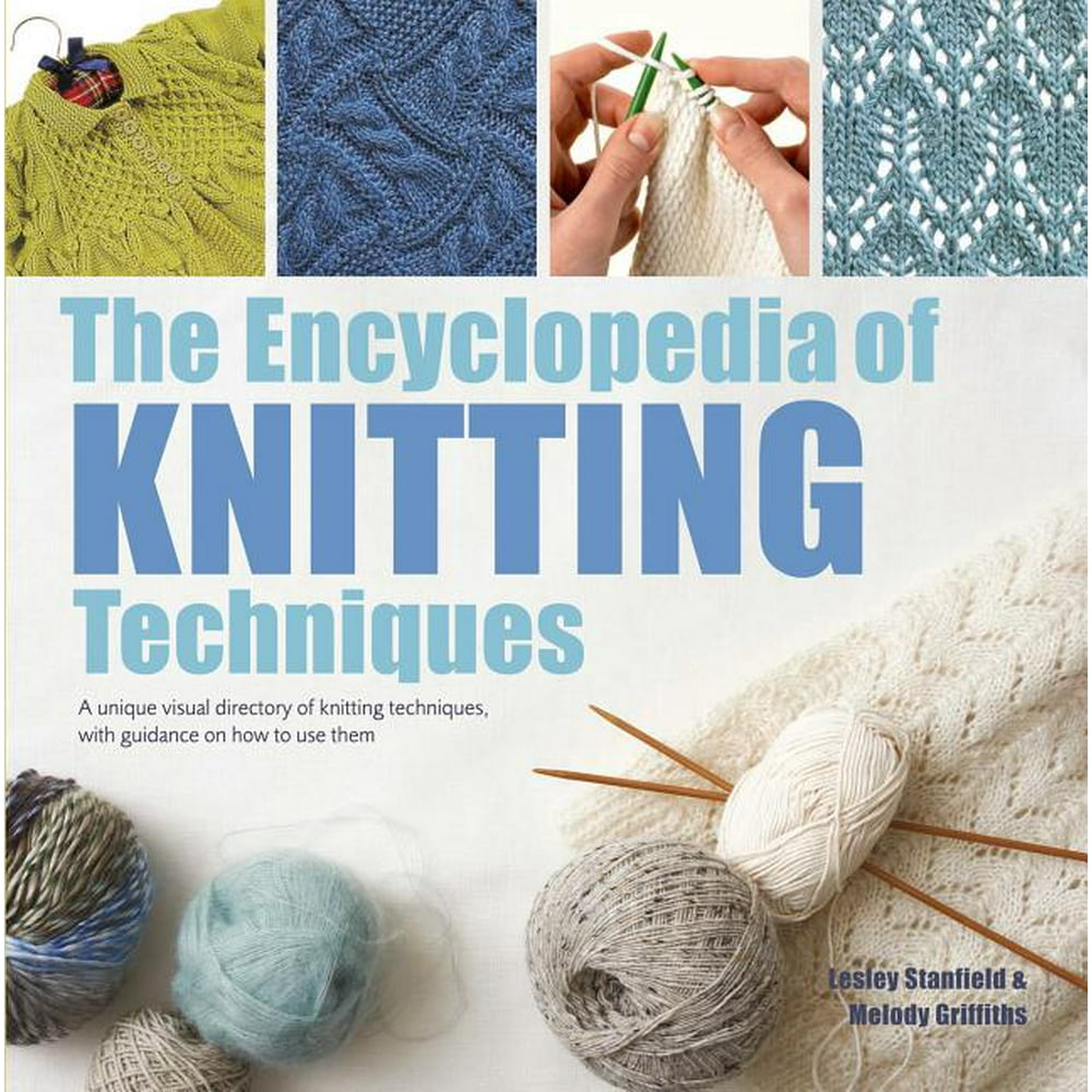 Encyclopedia of The Encyclopedia of Knitting Techniques A Unique