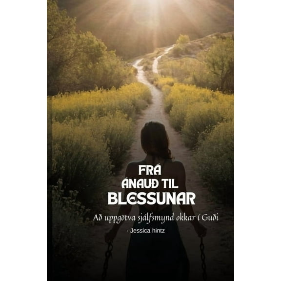 Frá ánauð til blessunar: Að uppgötva sjálfsmynd okkar àGuði, (Paperback)