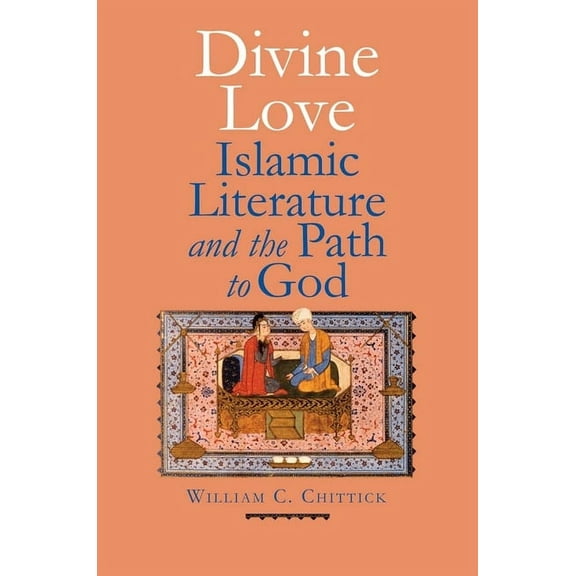Divine Love : Islamic Literature and the Path to God (Hardcover)