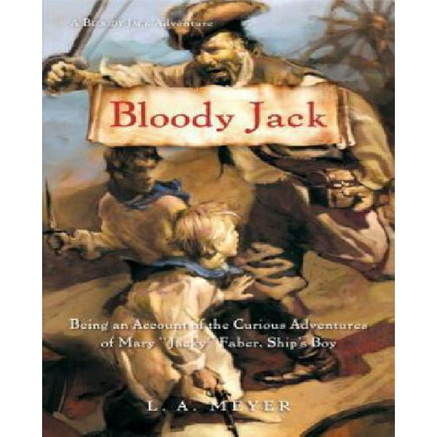 Bloody Jack: Être un Compte des Aventures Curieuses de Mary "Jacky" Faber, le Garçon du Navire (Aventures Jack Sanglant)