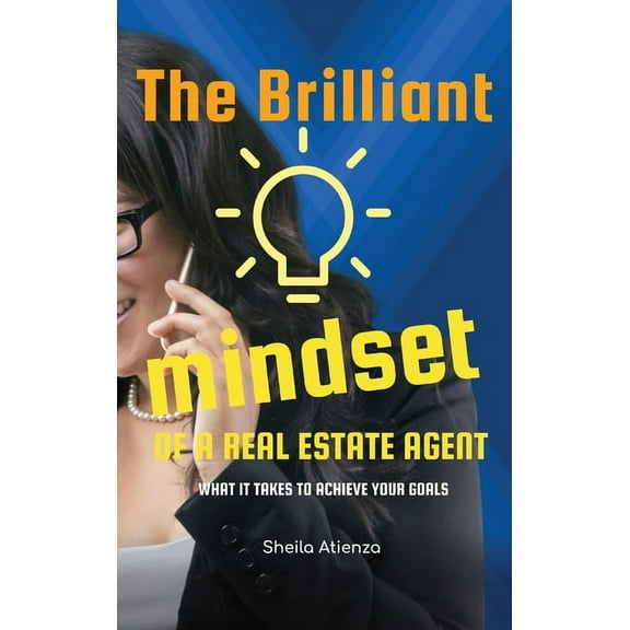 The Brilliant Mindset of a Real Estate Agent: What It Takes to Achieve Your Goals, (Hardcover)