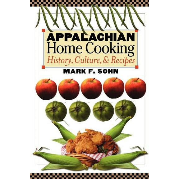 Appalachian Home Cooking: History, Culture, and Recipes, (Paperback)
