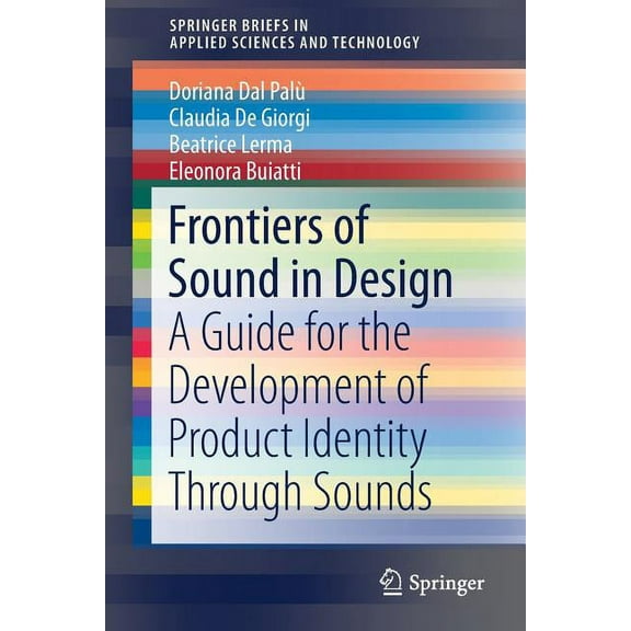 Springerbriefs in Applied Sciences and T Frontiers of Sound in Design: A Guide for the Development of Product Identity Through Sounds, (Paperback)